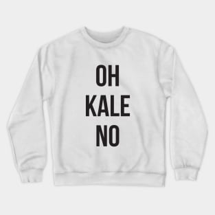 OH KALE NO Crewneck Sweatshirt